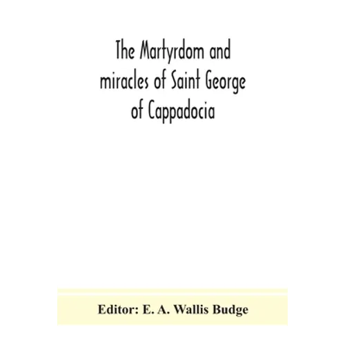 The Martyrdom And Miracles Of Saint George Of Cappadocia - Paperback