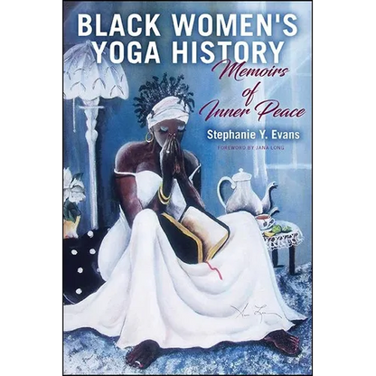 Black Women's Yoga History: Memoirs of Inner Peace - Paperback