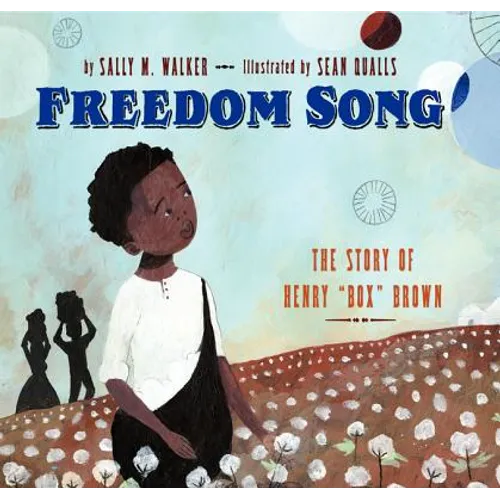 Freedom Song: The Story of Henry Box Brown - Hardcover