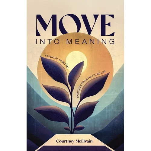 Move Into Meaning: Essential Spiritual Exercises for a Fulfilled Life - Paperback