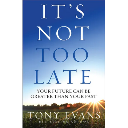 It's Not Too Late: Your Future Can Be Greater Than Your Past - Paperback