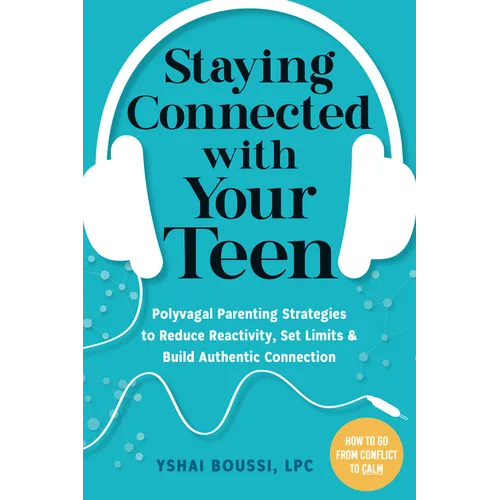 Staying Connected with Your Teen: Polyvagal Parenting Strategies to Reduce Reactivity, Set Limits, and Build Authentic Connection - Paperback