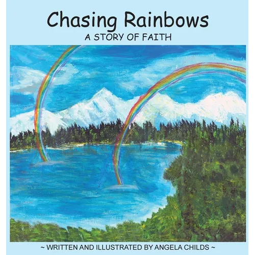 Chasing Rainbows: A Story of Faith - Hardcover