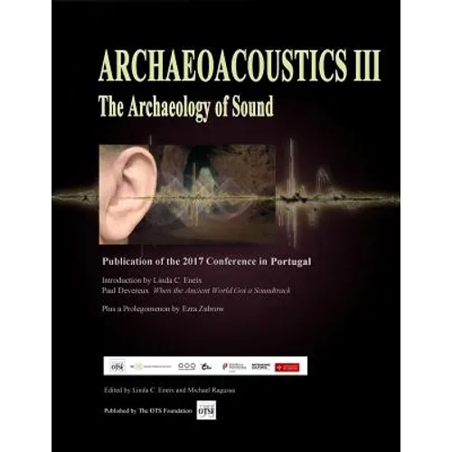 Archaeoacoustics III - More on the Archaeology of Sound: Publication of Papers from the Third International Multi-Disciplinary Conference - Paperback