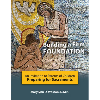 Building a Firm Foundation: An Invitation to Parents of Children Preparing for Sacraments - Paperback