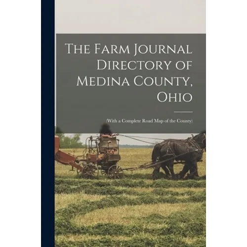 The Farm Journal Directory of Medina County, Ohio: (with a Complete Road Map of the County) - Paperback