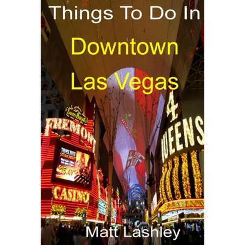 Things To Do In Downtown Las Vegas - Paperback