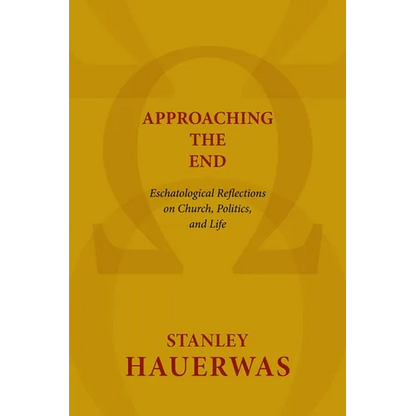 Approaching the End: Eschatological Reflections on Church, Politics, and Life - Paperback