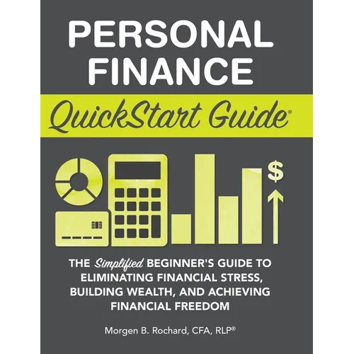 Personal Finance QuickStart Guide: The Simplified Beginner's Guide to Eliminating Financial Stress, Building Wealth, and Achieving Financial Freedom - Hardcover