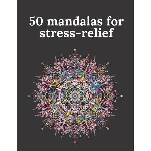 50 mandalas for stress-relief: 50 Beautiful Mandalas for Stress Relief and Relaxation - Paperback