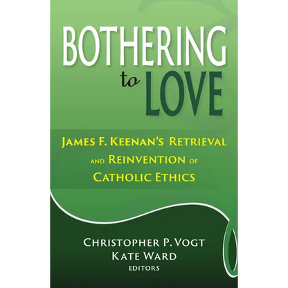 Bothering to Love: James F. Keenan's Retrieval and Reinvention of Catholic Ethics - Paperback