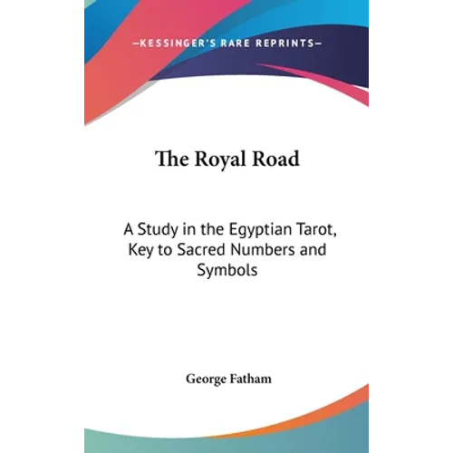 The Royal Road: A Study in the Egyptian Tarot, Key to Sacred Numbers and Symbols - Hardcover