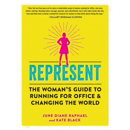 Represent: The Woman's Guide to Running for Office and Changing the World - Paperback