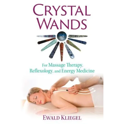 Crystal Wands: For Massage Therapy, Reflexology, and Energy Medicine - Paperback