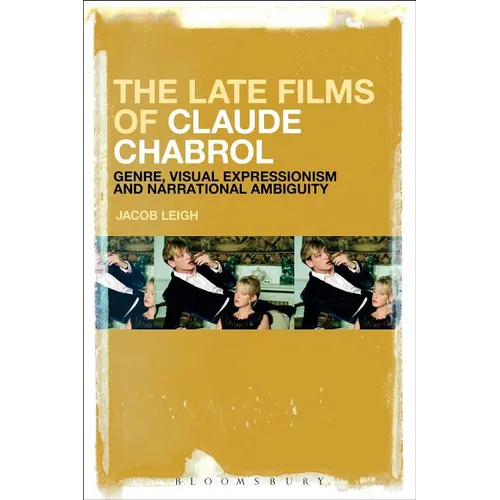 The Late Films of Claude Chabrol: Genre, Visual Expressionism and Narrational Ambiguity - Paperback