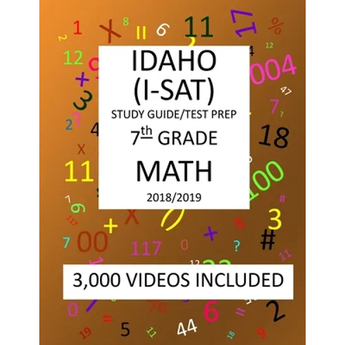 7th Grade IDAHO I-SAT, 2019 MATH, Test Prep: : 7th Grade IDAHO STANDARDS ACHIEVEMENT TEST 2019 MATH Test Prep/Study Guide - Paperback