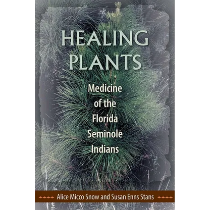 Healing Plants: Medicine of the Florida Seminole Indians - Paperback