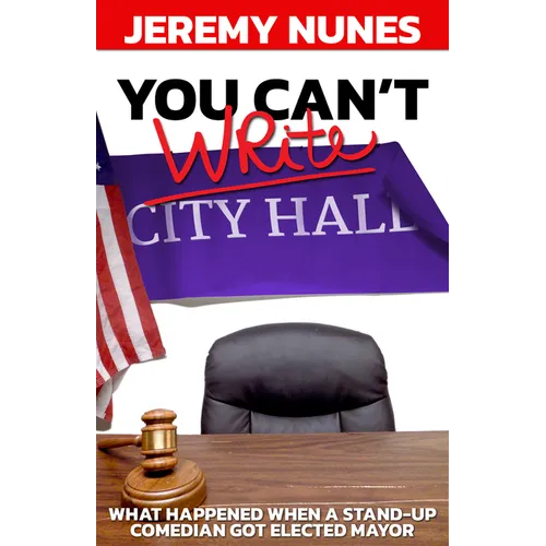 You Can't Write City Hall: What Happened When a Stand-Up Comedian Got Elected Mayor - Paperback