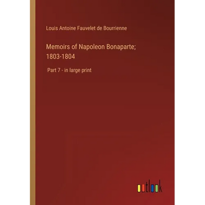 Memoirs of Napoleon Bonaparte; 1803-1804: Part 7 - in large print - Paperback