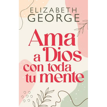 AMA a Dios Con Toda Tu Mente, Nueva Edición (Loving God with All Your Mind: Updated and Expanded Edition) - Paperback