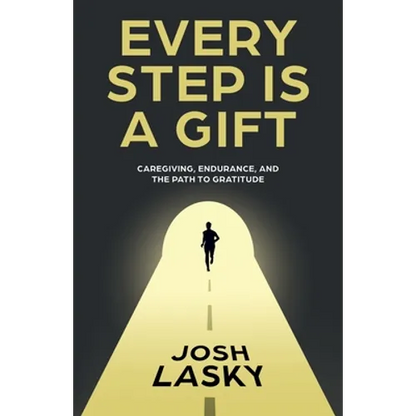 Every Step Is a Gift: Caregiving, Endurance, and the Path to Gratitude - Paperback