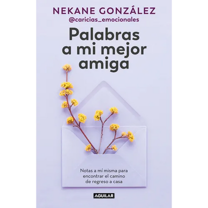 Palabras a Mi Mejor Amiga. Notas a Mí Misma Para Encontrar El Camino de Regreso a Casa / Words to My Best Friend. Self-Help Writing to Find My Way Bac - Paperback