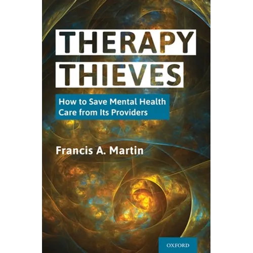Therapy Thieves: How to Save Mental Health Care from Its Providers - Hardcover