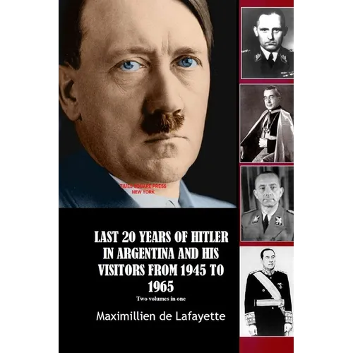 Last 20 Years of Hitler in Argentina and His Visitors from 1945 to 1965 - Paperback