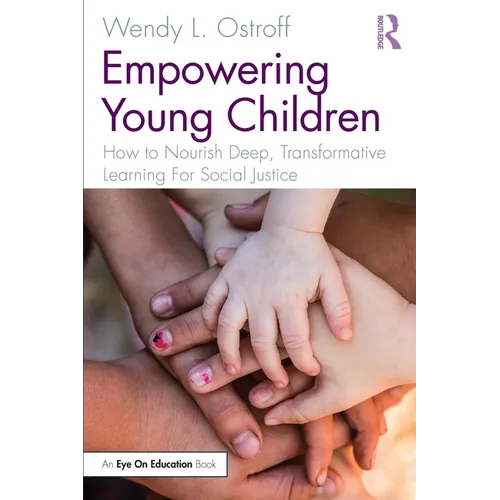 Empowering Young Children: How to Nourish Deep, Transformative Learning For Social Justice - Paperback