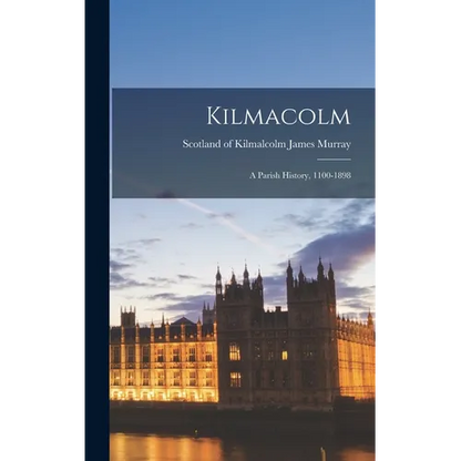Kilmacolm; a Parish History, 1100-1898 - Hardcover