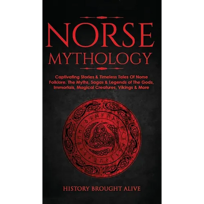 Norse Mythology: Captivating Stories & Timeless Tales Of Norse Folklore. The Myths, Sagas & Legends of The Gods, Immortals, Magical Creatures, Vikings - Hardcover