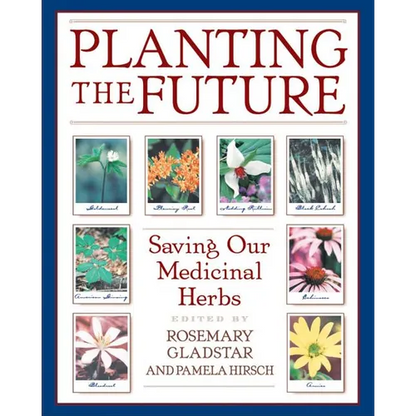 Planting the Future: Saving Our Medicinal Herbs - Paperback