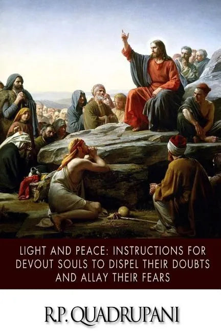 Light and Peace: Instructions for Devout Souls to Dispel Their Doubts and Allay Their Fears - Paperback