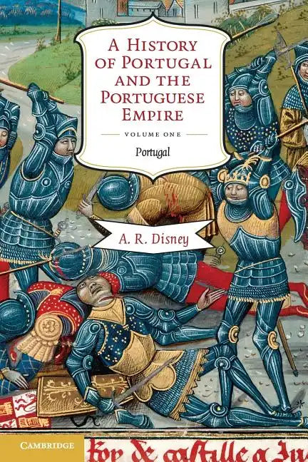 A History of Portugal and the Portuguese Empire: From Beginnings to 1807, Volume I: Portugal - Paperback