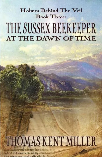 The Sussex Beekeeper at the Dawn of Time (Holmes Behind The Veil Book 3) - Paperback