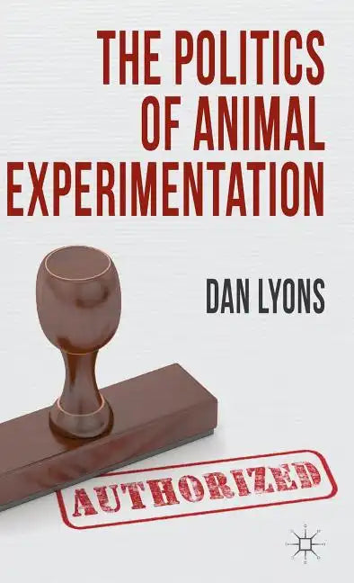 The Politics of Animal Experimentation - Hardcover