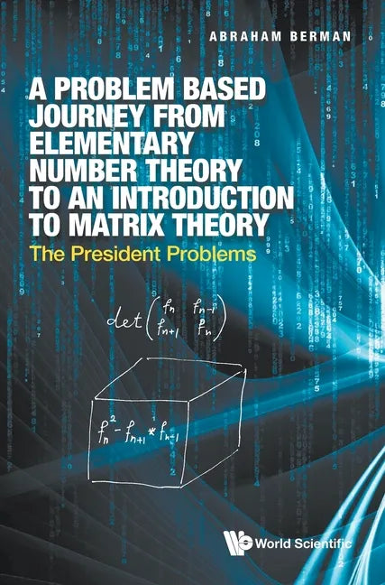 Problem Based Journey from Elementary Number Theory to an Introduction to Matrix Theory, A: The President Problems - Hardcover