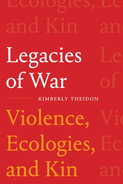 Legacies of War: Violence, Ecologies, and Kin - Paperback