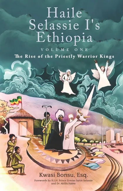 Haile Selassie I's Ethiopia, Volume One: The Rise of the Priestly Warrior Kings - Paperback