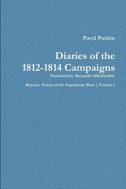Pavel Pushin's Diary of the 1812-1814 Campaigns - Paperback