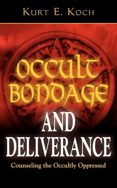 Occult Bondage and Deliverance: Counseling the Occultly Oppressed - Paperback