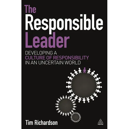 The Responsible Leader: Developing a Culture of Responsibility in an Uncertain World - Paperback