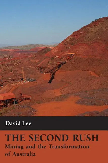 The Second Rush: Mining and the Transformation of Australia - Hardcover