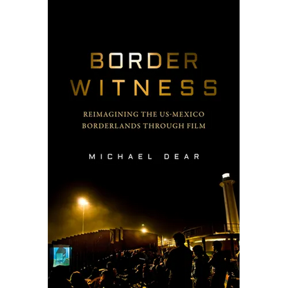 Border Witness: Reimagining the Us-Mexico Borderlands Through Film - Hardcover