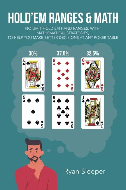 Hold'Em Ranges & Math: No Limit Hold'Em Hand Ranges, with Mathematical Strategies, to Help You Make Better Decisions at Any Poker Table - Paperback
