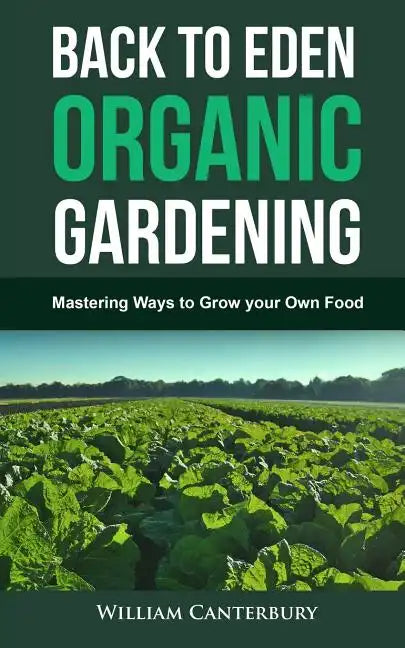 Back to Eden Organic Gardening: Mastering Ways to Grow your Own Food - Paperback