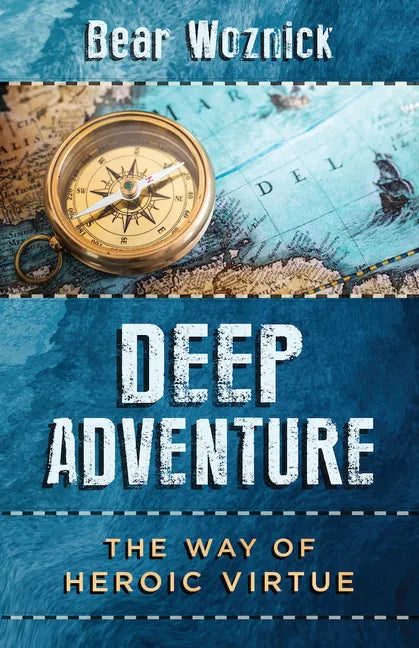 Deep Adventure: The Way of Heroic Virtue - Paperback