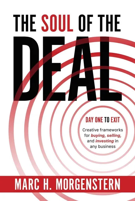 The Soul of the Deal: Creative Frameworks for Buying, Selling, and Investing in Any Business - Hardcover