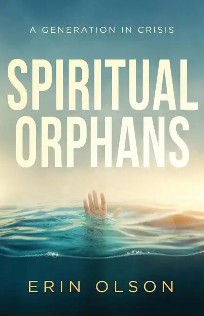 Spiritual Orphans: A Generation in Crisis - Paperback