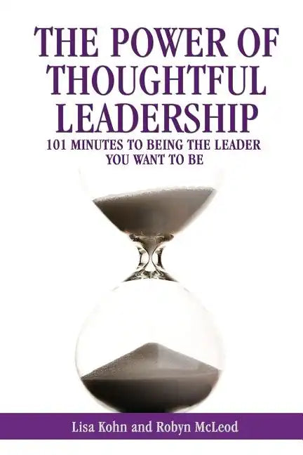 The Power of Thoughtful Leadership: 101 Minutes to Being the Leader You Want to Be - Paperback